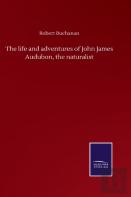 The Life And Adventures Of John James Audubon, The Naturalist