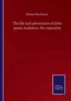 Bertrand.pt - The Life And Adventures Of John James Audubon, The Naturalist