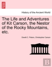 The Life And Adventures Of Kit Carson, The Nestor Of The Rocky Mountains, Etc.