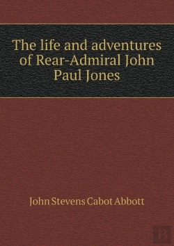 Bertrand.pt - The Life And Adventures Of Rear-Admiral John Paul Jones