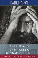 The Life And Adventures Of Robinson Crusoe (Esprios Classics)