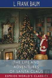 The Life And Adventures Of Santa Claus (Esprios Classics)