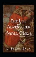 The Life And Adventures Of Santa Claus Illustrated