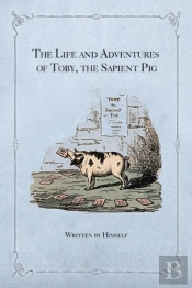 The Life And Adventures Of Toby, The Sapient Pig