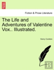 The Life And Adventures Of Valentine Vox.. Illustrated.