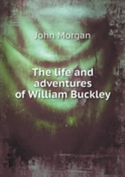 The Life And Adventures Of William Buckley