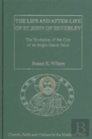 The Life And After-Life Of St John Of Beverley