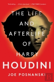 The Life And Afterlife Of Harry Houdini