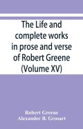 The Life And Complete Works In Prose And Verse Of Robert Greene (Volume Xv)