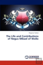 The Life And Contributions Of Negus Mikael Of Wollo