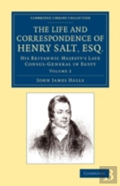 The Life And Correspondence Of Henry Salt, Esq.: Volume 2