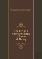 The Life And Correspondence Of James Mchenry