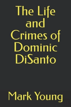 Bertrand.pt - The Life And Crimes Of Dominic Disanto