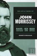 The Life And Crimes Of John Morrissey