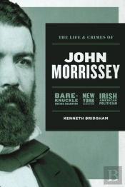 The Life And Crimes Of John Morrissey