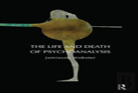 The Life And Death Of Psychoanalysis