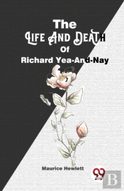 The Life And Death Of Richard Yea-And-Nay