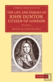 The Life And Errors Of John Dunton, Citizen Of London