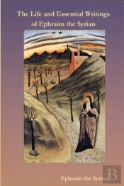 The Life And Essential Writings Of Ephraim The Syrian