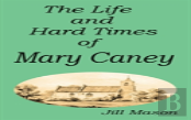 The Life And Hard Times Of Mary Caney
