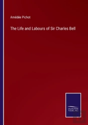 The Life And Labours Of Sir Charles Bell