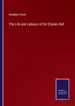Bertrand.pt - The Life And Labours Of Sir Charles Bell