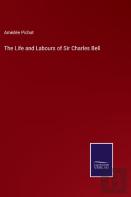 The Life And Labours Of Sir Charles Bell