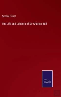 Bertrand.pt - The Life And Labours Of Sir Charles Bell