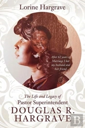 The Life And Legacy Of Pastor Superintendent Douglas R. Hargrave
