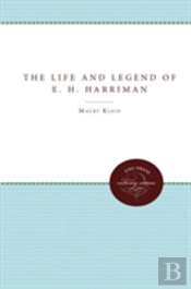 The Life And Legend Of E. H. Harriman