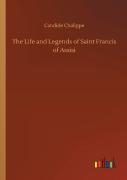 The Life And Legends Of Saint Francis Of Assisi