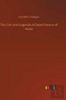 The Life And Legends Of Saint Francis Of Assisi