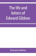 The Life And Letters Of Edward Gibbon; With His History Of The Crusades. Verbatim Reprint, With Copious Index