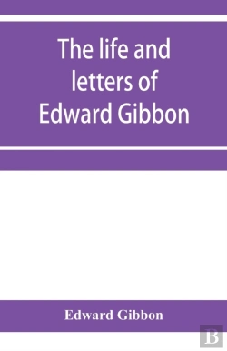 Bertrand.pt - The Life And Letters Of Edward Gibbon; With His History Of The Crusades. Verbatim Reprint, With Copious Index