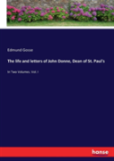 The Life And Letters Of John Donne, Dean Of St. Paul'S