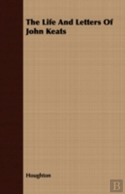 Bertrand.pt - The Life And Letters Of John Keats