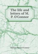 The Life And Letters Of M.P. O'Connor