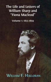 The Life And Letters Of William Sharp And 'Fiona Macleod'