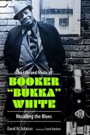 The Life And Music Of Booker ''Bukka'' White