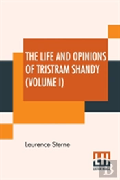The Life And Opinions Of Tristram Shandy (Volume I)