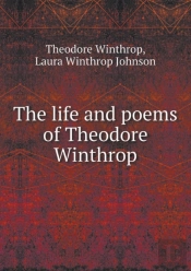 The Life And Poems Of Theodore Winthrop