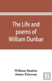 The Life And Poems Of William Dunbar