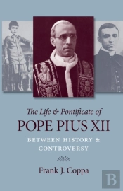 The Life And Pontificate Of Pope Pius Xii