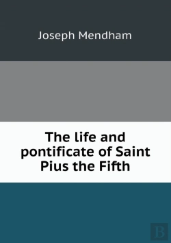 Bertrand.pt - The Life And Pontificate Of Saint Pius The Fifth