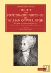 The Life, And Posthumous Writings, Of William Cowper, Esqr.: Volume 3