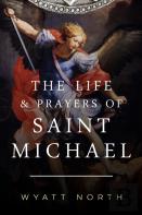 The Life And Prayers Of Saint Michael The Archangel