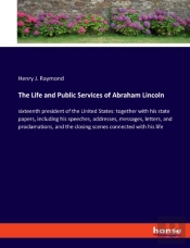 The Life And Public Services Of Abraham Lincoln