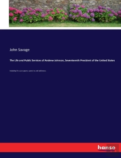Bertrand.pt - The Life And Public Services Of Andrew Johnson, Seventeenth President Of The United States