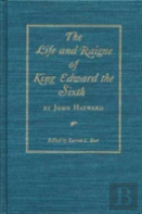 The Life And Raigne Of King Edward The Sixth