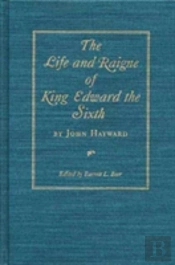 The Life And Raigne Of King Edward The Sixth